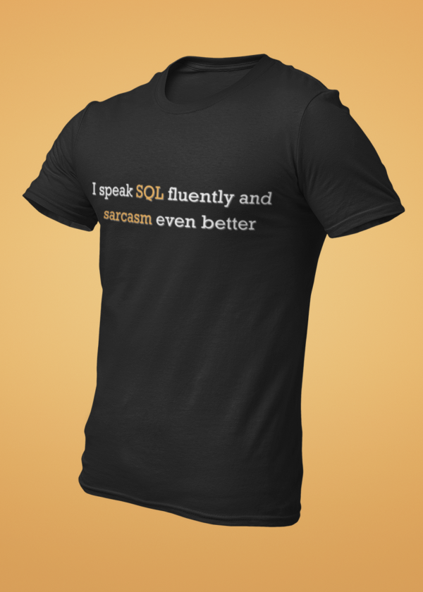 I Speak SQL Fluently and Sarcasm Even Better T-Shirt