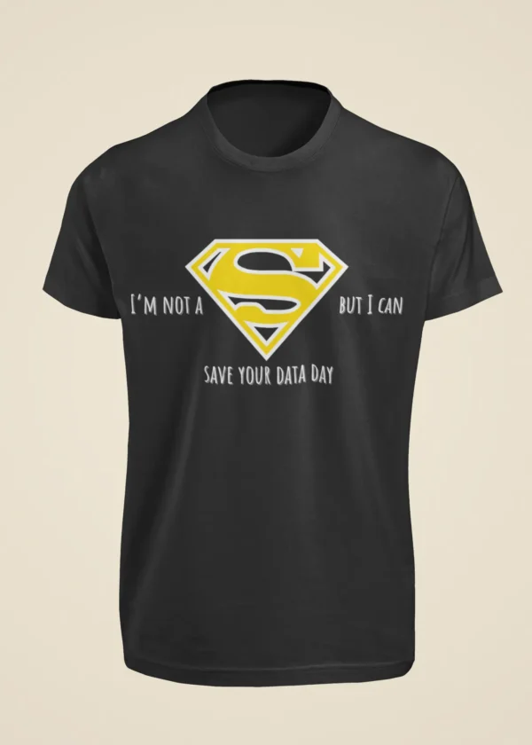 I Am Not a Superman But I Can Save Your Data Day T-Shirt - Image 6