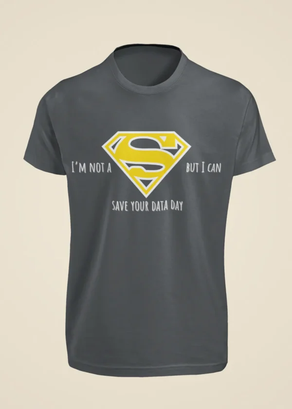 I Am Not a Superman But I Can Save Your Data Day T-Shirt - Image 3