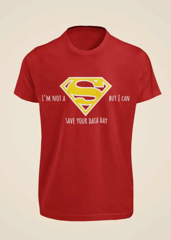 I Am Not a Superman But I Can Save Your Data Day T-Shirt - Image 2