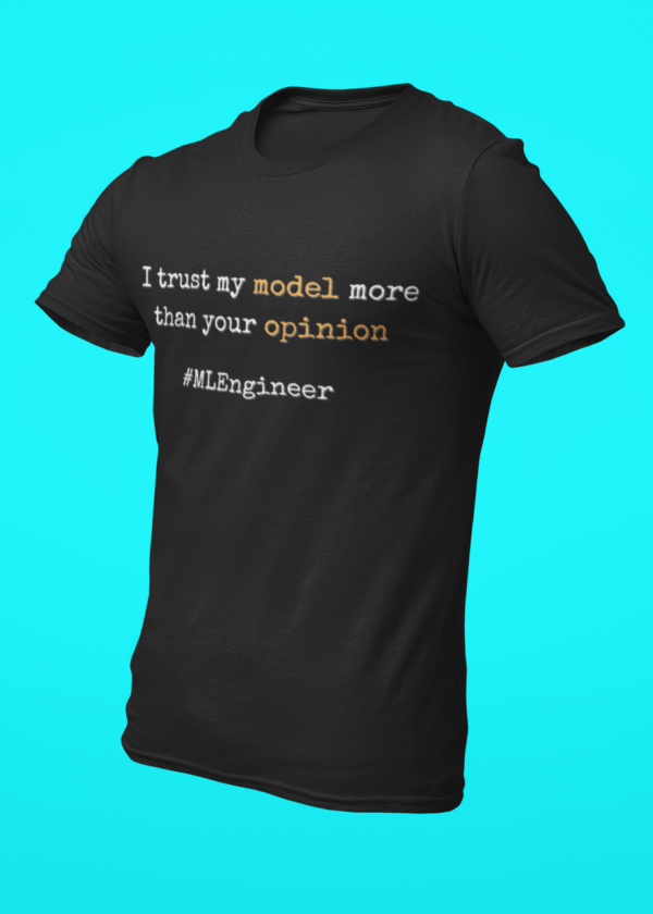 I Trust My Model More Than Your Opinion T-Shirt